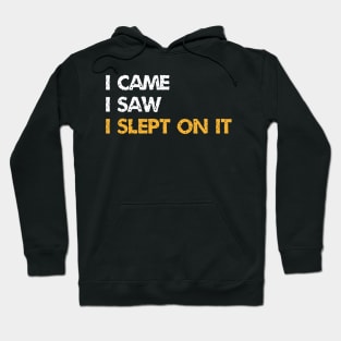 I Came I Saw I Slept On It - A Procrastinator Slogan Hoodie